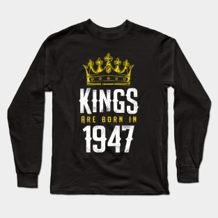 kings are born 1947 birthday quote crown king birthday party gift Long Sleeve T-Shirt